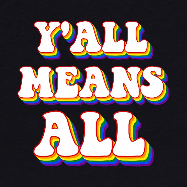 Y'all LGBTQ Ally Means All by jpmariano